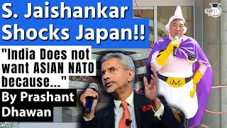 Jaishankar Shocks Japan  India Does not want to be part of ASIAN NATO  By Prashant Dhawan [upl. by Ing661]