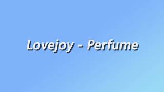 Lovejoy  Perfume  Lyrics [upl. by Aisereht55]