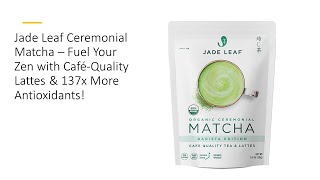 Jade Leaf Ceremonial Matcha – Fuel Your Zen with CaféQuality Lattes amp 137x More Antioxidants [upl. by Cheatham]