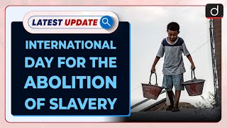 International Day For The Abolition Of Slavery Latest update  Drishti IAS English [upl. by Ariam]