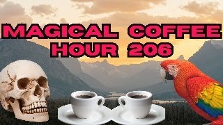 Magickal Coffee Hour  Episode  206 [upl. by Adil298]