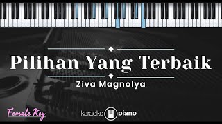 Pilihan Yang Terbaik – Ziva Magnolya KARAOKE PIANO  FEMALE KEY [upl. by Phare]