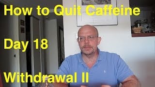 Quit Caffeine in 30 Days  Day 18 Withdrawal II [upl. by Sral]