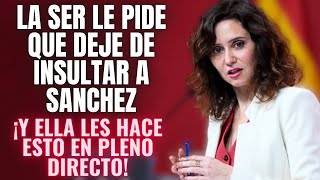 ¡AYUSO REVIENTA a la CADENA SER con una BRUTAL EMBESTIDA por pedirle quotQUE NO INSULTE A SÁNCHEZquot [upl. by Corena]