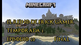 El Reino De Erick Gamer minecraft bedrock Episodio 10 FINAL Temporada 1 [upl. by Arivle]