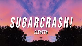 ElyOtto  SugarCrash Lyrics [upl. by Ardnuhsal454]