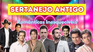 🔥 SERTANEJO ANTIGO  Românticas Inesquecíveis [upl. by Tabor]