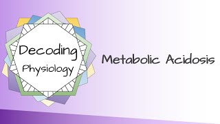 Decoding Physiology Metabolic acidosis [upl. by Eibocaj745]