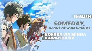 ENGLISH BOKURA WA MINNA KAWAISOU OP  Someday In One of Your Worlds Dima Lancaster [upl. by Euqinor827]