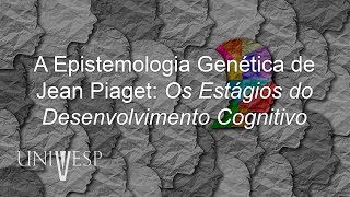 Psicologia da Educação  A Epistemologia Genética de Jean Piaget Os Estágios do Desenvolvimento Cog [upl. by Esilahc]