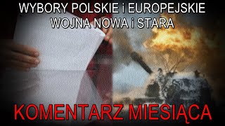 Wybory polskie i europejskie oraz wojna stara i nowa  Komentarz Miesiąca [upl. by Lenej471]