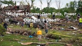 Downstate Illinois dam fails after heavy rains and tornadoes sweep the Midwestkilling 1 in Indiana [upl. by Leanna]