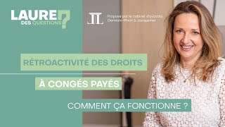 Rétroactivité des droits à congés payés  Laure des Questions  Épisode 100 [upl. by Sara-Ann615]