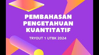 Pembahasan Soal Pengetahuan Kuantitatif Tryout 1 UTBK 2024 [upl. by Dulcle92]