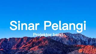 Projektor band  Sinar Pelangi  Lirik [upl. by Feltie]