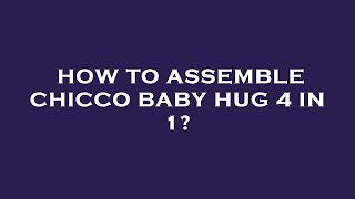 How to assemble chicco baby hug 4 in 1 [upl. by Anawaj124]