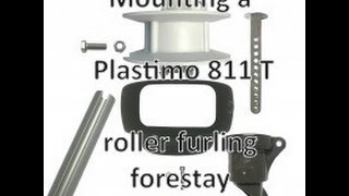 Mounting a Plastimo 811 T roller furling forestay [upl. by Safoelc566]