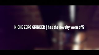 Niche Zero Grinder  The longer term review  is it still worth it [upl. by Cofsky357]