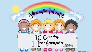 ADORAÇÃO INFANTIL 27 DE ABRIL ● DEZ CURADOS E UM TRANSFORMADO ● OS DEZ LEPROSOS [upl. by Offen]