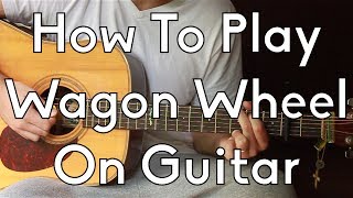 How To Play Wagon Wheel  Darius Rucker  Old Crow Medicine Show  Guitar Lesson [upl. by Martelli]