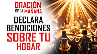 🔥ORACION DE LA MAÑANA 🙏 DECLARA PODEROSAS BENDICIONES SOBRE TU HOGAR Y TU FAMILIA ❤️‍🩹✨ [upl. by Soraya]