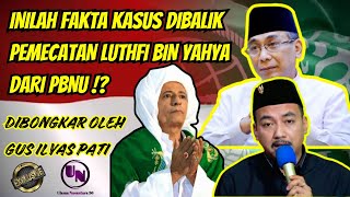 INILAH ALASAN HABIB LUTHFI BIN YAHYA DIPECAT DARI PBNU  GUS ILYAS PATI [upl. by Tammi]