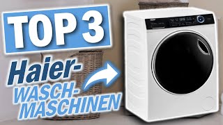 Die besten HAIER WASCHMASCHINEN 2023  Top 3 Haier Waschmaschinen Test [upl. by Edieh279]