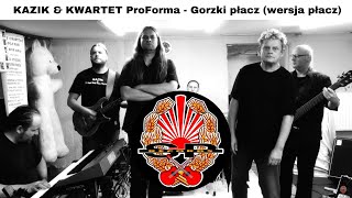 KAZIK amp KWARTET ProForma  Gorzki płacz wersja płacz OFFICIAL VIDEO [upl. by Idnor269]