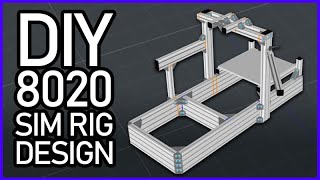 Designing my own DIY 8020 Racing SIM RIG [upl. by Kalina533]