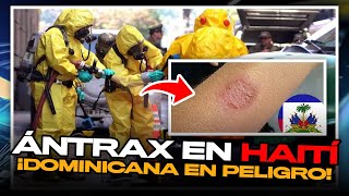 ÁNTRAX EN HAITÍ ¿REPUBLICA DOMINICANA CORRE PELIGRO ¿SE DEBE CERRAR LA FRONTERA [upl. by Minette874]