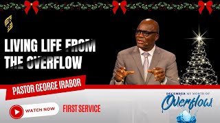 Living Life From The Overflow by Pastor George Irabor  First Service  1232023 [upl. by Fougere]