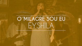 Eyshila  O Milagre Sou Eu Live Session [upl. by Acisse393]