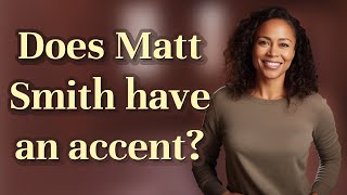 Does Matt Smith have an accent [upl. by Niuq513]