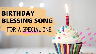 A Special Birthday Blessing Song  For a Special One [upl. by Emerej]