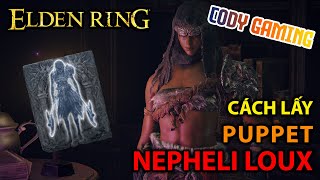 Elden Ring VN Hướng dẫn cách lấy Puppet NEPHELI LOUX và Magic Scorpion Charm Talisman v104 [upl. by Halilak665]