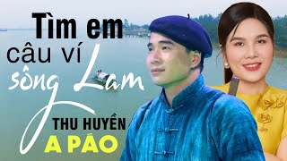 TÌM EM CÂU VÍ SÔNG LAM HÀ TĨNH QUÊ ƠI  A Páo ft NSƯT Bùi Thu Huyền  Dân ca xứ Nghệ triệu người mê [upl. by Akkimat]