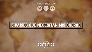 5 Países Que Necesitan Misioneros [upl. by Aara]