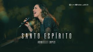 SANTO ESPÍRITO  ADRIELLE LOPES [upl. by Sahcnip]