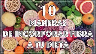 ¡Súmate a la Fibra Descubre 10 Maneras Deliciosas de Incorporarla a Tu Dieta Diaria [upl. by Naujat]