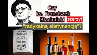 Czy ks Franciszek Blachnicki i jego KWC propagował quotherezję abstynentyzmuquot [upl. by Palua]