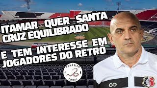 Itamar quer Santa Cruz equilibrado e tem interesse em jogadores do Retrô [upl. by Sulienroc]