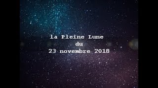 LA PLEINE LUNE DU 23 NOVEMBRE 2018 [upl. by Aksel]