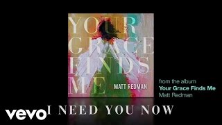 Matt Redman  I Need You Now Lyrics And Chords [upl. by Nosned]