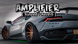 Amplifier  Slowed  Reverb   Imran Khan  8D Audio  Bass Boosted  Lofi Song [upl. by Haimehen]