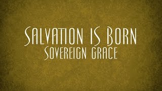 Salvation is Born  Sovereign Grace [upl. by Ahsenauq]