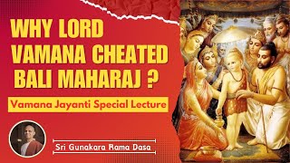 Why Lord Vamana cheated Bali Maharaj  Vamana Jayanti  Sri Gunakara Rama Dasa [upl. by Dulcy]