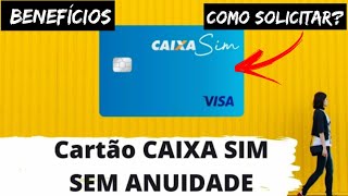 Cartão De Crédito Sem Anuidade CAIXA SIM VISA Vantagens e Beneficios SAIBA COMO SOLICITAR [upl. by Ttcos]