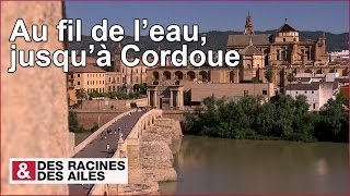 Au fil de leau jusquà Cordoue  reportage complet [upl. by Cecilio]