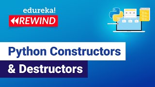 Python Constructors amp Destructors  Python Basics  Python Training  Edureka  Python Rewind  1 [upl. by Warthman]