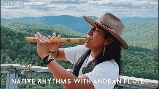 Native rhythms with Andean Flutes 🔥 Pan Flute Quena Zampoña  AtipakChristian [upl. by Pren]